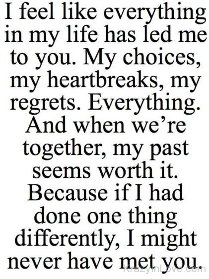 I Feel Like Everything In My Life Has Led Me To You