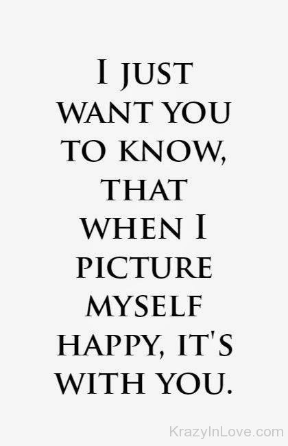 I Just Want You To Know That When I Picture Myself Happy
