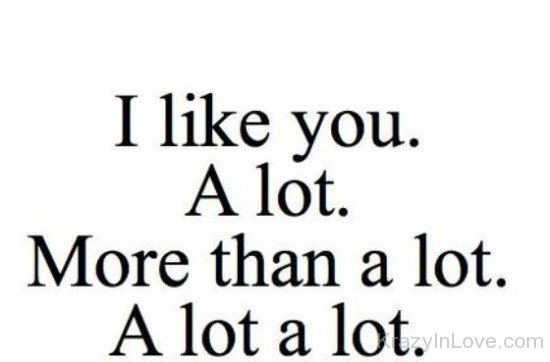 I Like You A Lot More Than A Lot