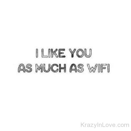 I Like You As Much As Wifi