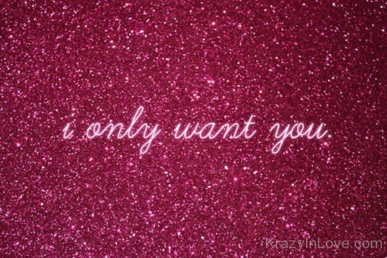 I Only Want You