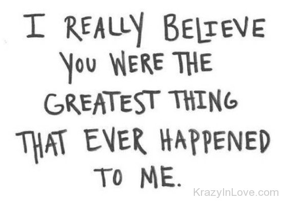 I Really Believe You Were The Greatest Thing