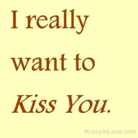 I Really Want To Kiss You