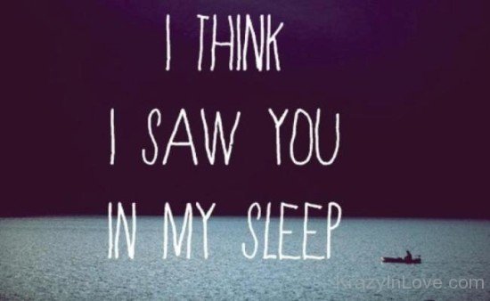 I Think I Saw You In My Sleep