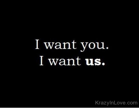 I Want You I Want Us