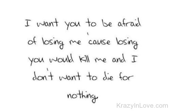 I Want You To Be Afraid Of Losing Me