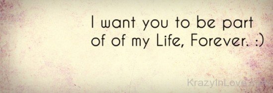 I Want You To Be Part Of My Life,Forever