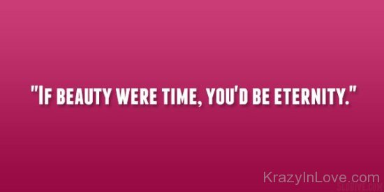 If Beauty Were Time,You'd Be Eternity