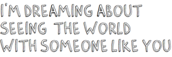 I'm Dreaming About Seeing The World With Someone Like You