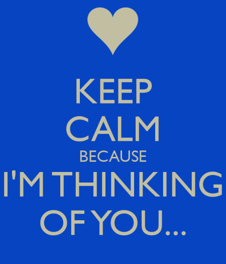 Keep Calm Because I'm Thinking Of You