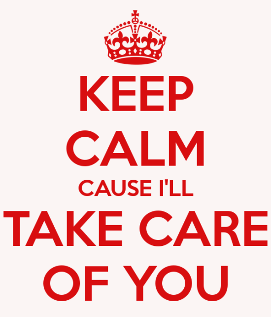 Keep Calm Cause I'll Take Care Of You