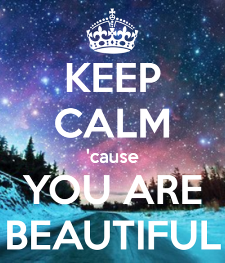 Keep Calm Cause You Are Beautiful