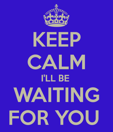Keep Calm I'll Be Waiting For You