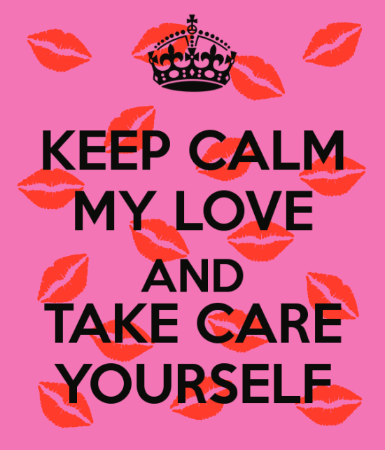 Keep Calm My Love And Take Care Yourself