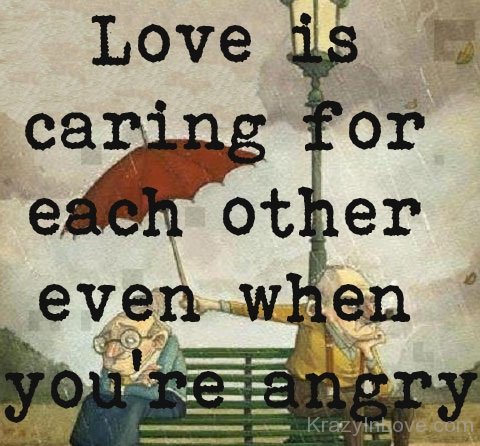 Love Is Caring For Each Other Even When You're Angry