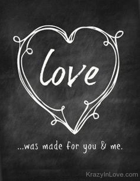 Love Was Made For You And Me