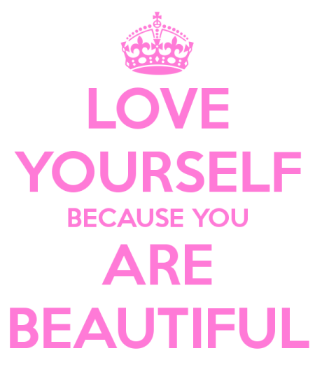 Love Yourself Because You Are Beautiful