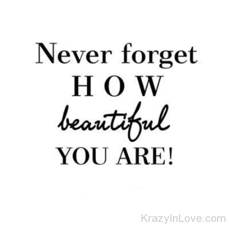 Never Forget How Beautiful You Are