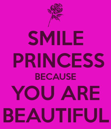 Smile Princess Because You Are Beautiful