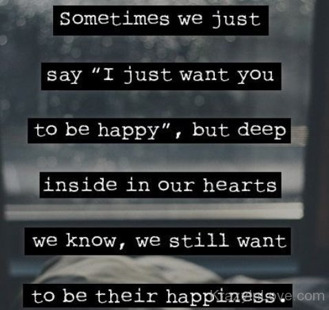 Sometimes We Just Say I Just Want You To Be Happy