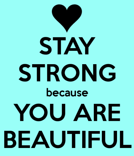 Stay Strong Because You Are Beautiful