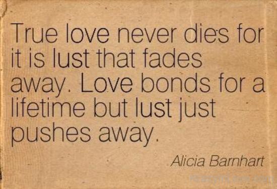 True Love Never Dies For It Is Lust That Fades Away
