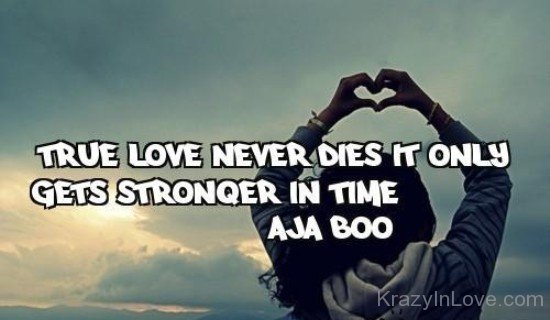 True Love Never Dies It Only Gets Stronger In Time