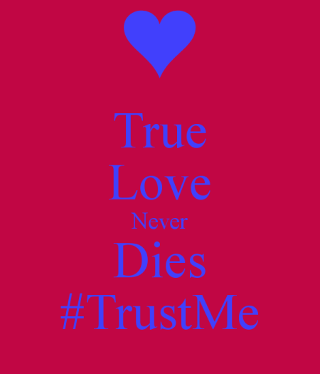 True Love Never Dies Trust Me