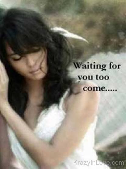 Waiting For You Too Come
