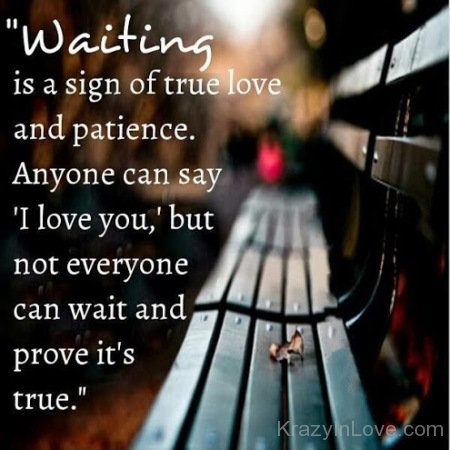 Waiting Is A Sign Of True Love
