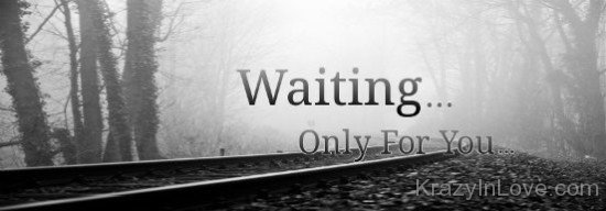 Waiting Only For You