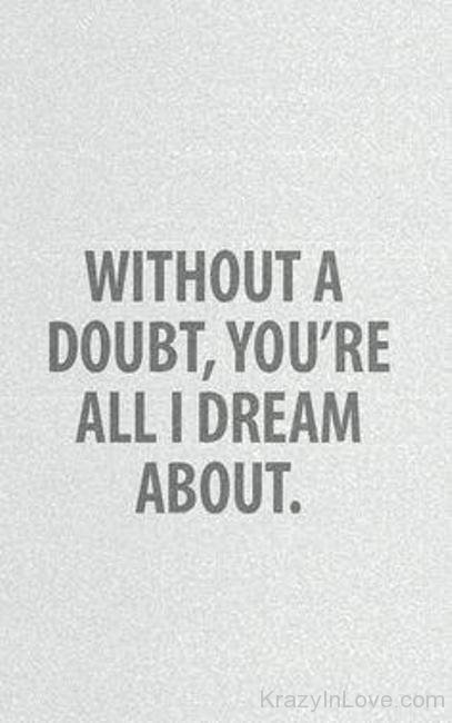 Without A Doubt,You're All I Dream About