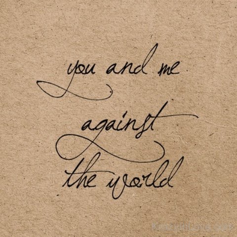 You And Me Against The World