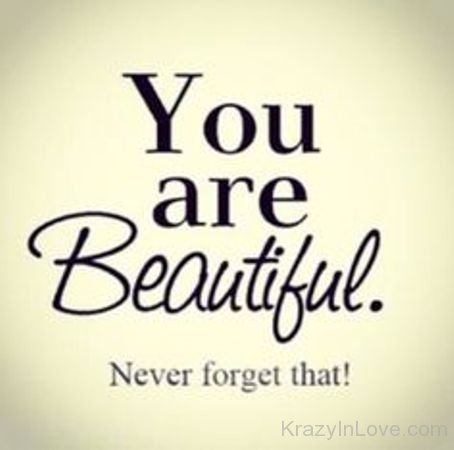 You Are Beautiful Never Forget That