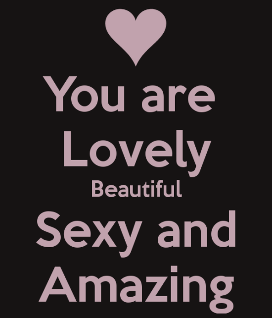 You Are Lovely,Beautiful,Sexy And Amazing