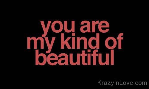 You Are My Kind Of Beautiful