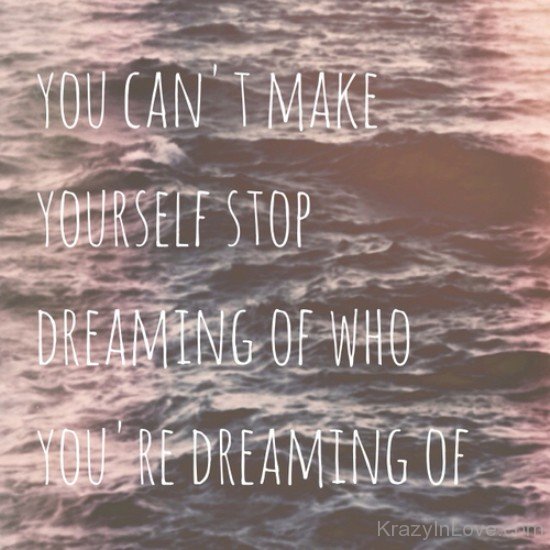 You Can't Make Yourself Stop Dreaming