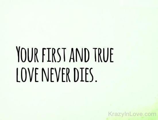 Your First And True Love Never Dies