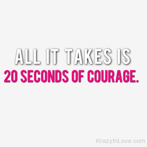 All It Takes Is 20 Seconds Of Courage