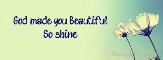 God Made You Beautiful So Shine-pol905