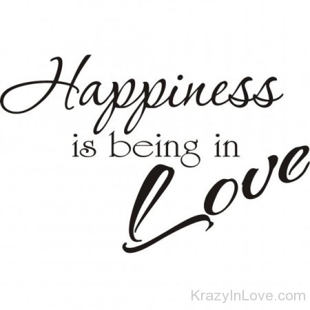 Happiness Is Being In Love