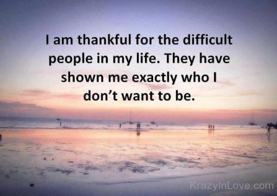 I AM Thankful For The Difficult People In My Life