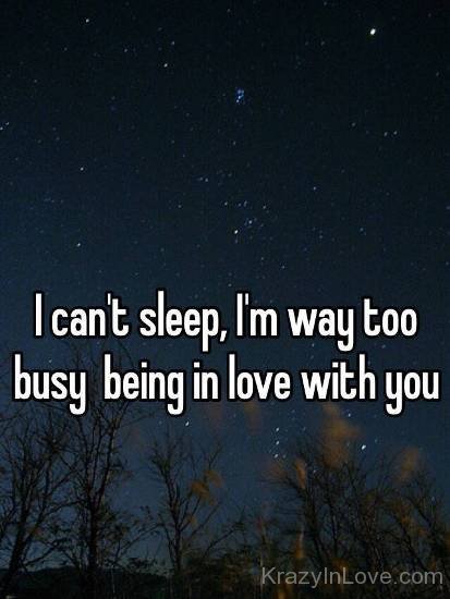 I Can't Sleep,I'm Way Too Busy Being In Love With You