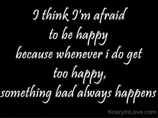 I Think I'm Afraid To Be Happy-hnm309