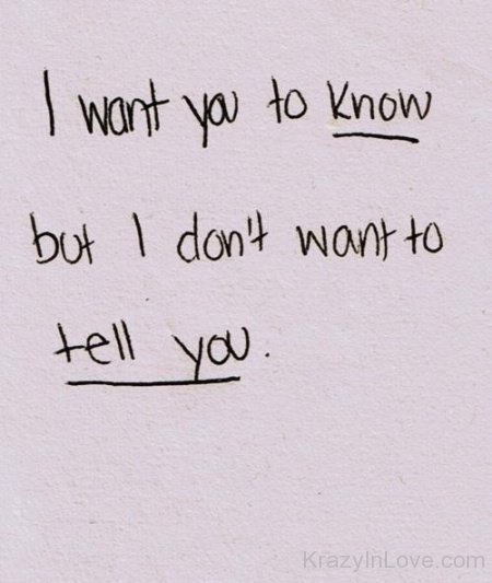 I Want You To Know But I Don't Want To Tell You