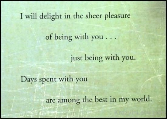I Will Delight In The Sheer Pleasure Of Being With You
