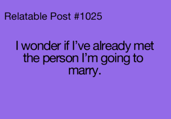 I Wonder If I've Already Met The Person I'm Going To Marry