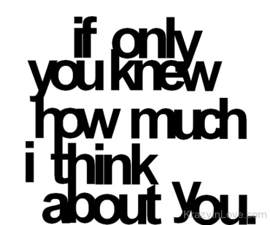 If Only You Knew How Much I Think About You