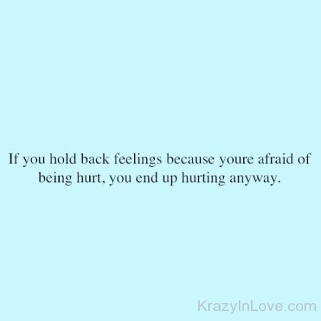 If You Hold Feelings Because You're Afraid Of Being Hurt