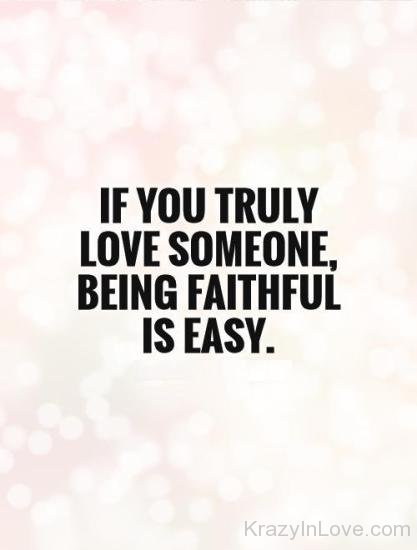 If You Truly Love Someone Being Faithful Is Easy